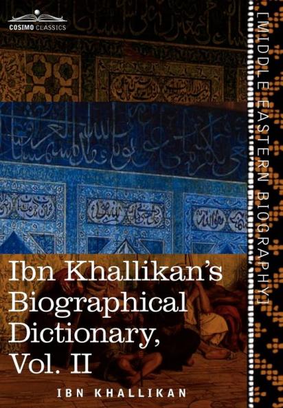 Ibn Khallikan's Biographical Dictionary Vol. II (in 4 Volumes)