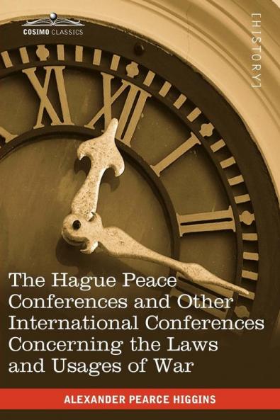 The Hague Peace Conferences: And Other International Conferences Concerning the Laws and Usages of War--Texts of Conventions with Commentaries