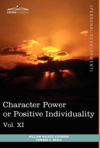 Personal Power Books (in 12 Volumes) Vol. XI: Character Power or Positive Individuality