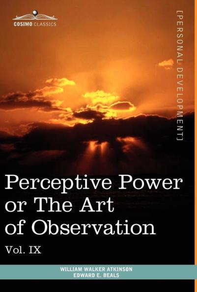 Personal Power Books (in 12 Volumes) Vol. IX: Perceptive Power or the Art of Observation