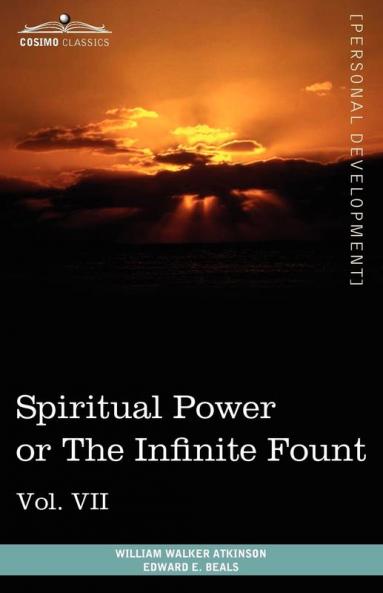 Personal Power Books (in 12 Volumes) Vol. VII: Spiritual Power or the Infinite Fount