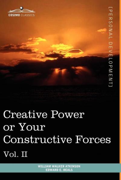 Personal Power Books (in 12 Volumes) Vol. II: Creative Power or Your Constructive Forces