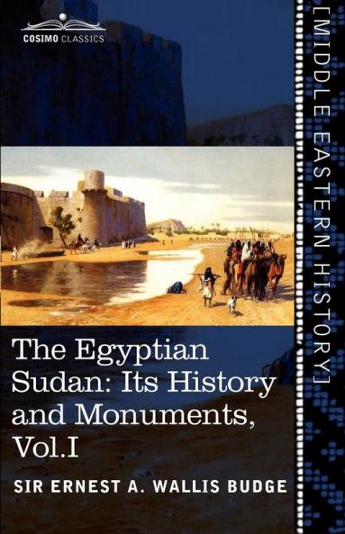 The Egyptian Sudan (in Two Volumes) Vol.I: Its History and Monuments: 1