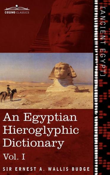 An Egyptian Hieroglyphic Dictionary (in Two Volumes) Vol.I: With an Index of English Words King List and Geographical List with Indexes List of Hi