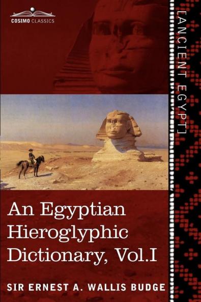 An Egyptian Hieroglyphic Dictionary (in Two Volumes) Vol.I: With an Index of English Words King List and Geographical List with Indexes List of Hi: 1