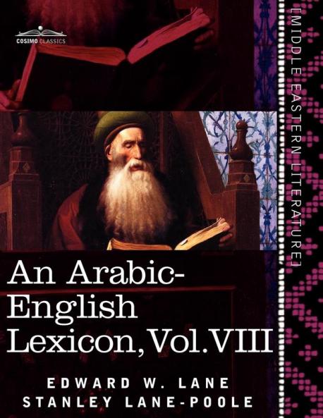 An Arabic-English Lexicon (in Eight Volumes) Vol. VIII: Derived from the Best and the Most Copious Eastern Sources