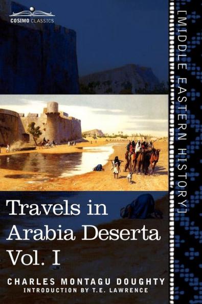 Travels in Arabia Deserta Vol. I (in Two Volumes)