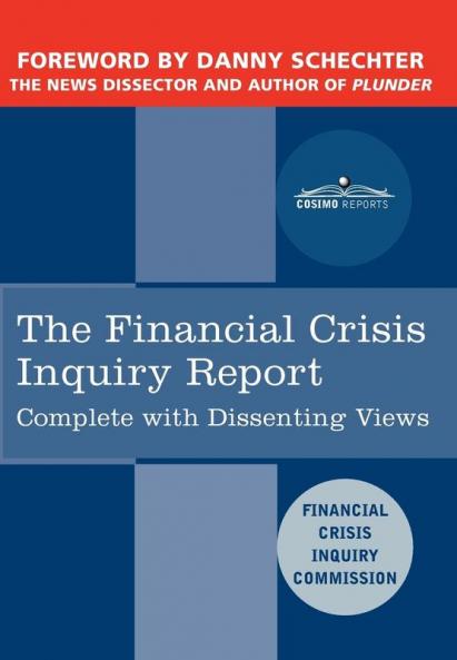 The Financial Crisis Inquiry Report: The Final Report of the National Commission on the Causes of the Financial and Economic Crisis in the United States Including Dissenting Views