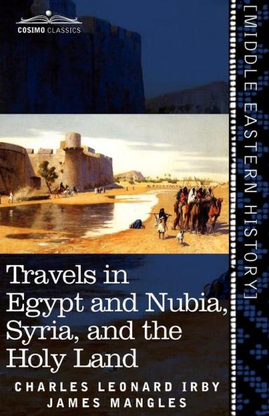 Travels in Egypt and Nubia Syria and the Holy Land: Including a Journey Round the Dead Sea and Through the Country East of the Jordan