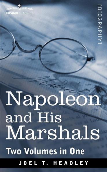 Napoleon and His Marshals (Two Volumes in One) (Cosimo Classics)