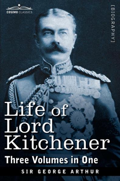 Life of Lord Kitchener (Three Volumes in One)