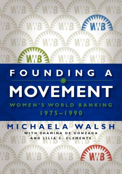 Founding a Movement: Women's World Banking 1975-1990