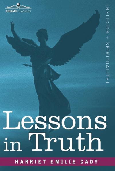 Lessons in Truth: A Course of Twelve Lessons in Practical Christianity