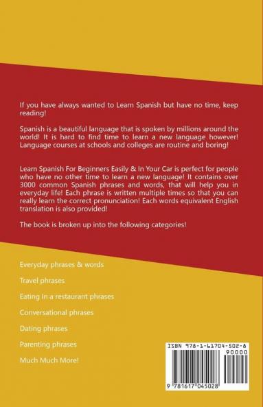Learn Spanish For Beginners Easily & In Your Car: Spanish Phrases Edition! Contains Over 450 Spanish Language Words & Phrases For Everyday Life & Travel! Master Spanish Vocabulary & Spanish Verbs!