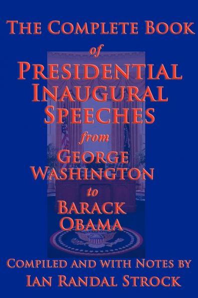 The Complete Book of Presidential Inaugural Speeches 2013 Edition