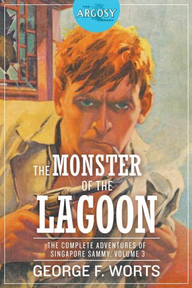 The Monster of the Lagoon: The Complete Adventures of Singapore Sammy Volume 3: 95 (Argosy Library)