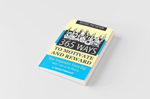 365 Ways to Motivate and Reward Your Employees Every Day With Little Or No Money