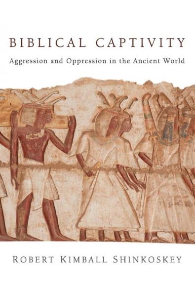 Biblical Captivity: Aggression and Oppression in the Ancient World