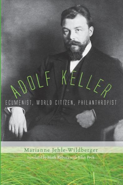 Adolf Keller: Ecumenist World Citizen Philanthropist