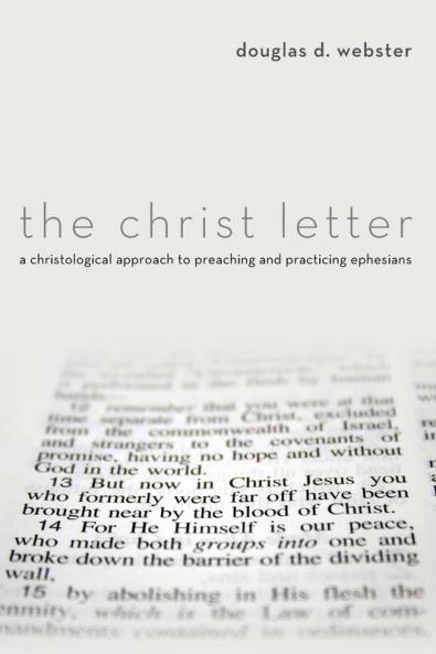 The Christ Letter: A Christological Approach to Preaching and Practicing Ephesians
