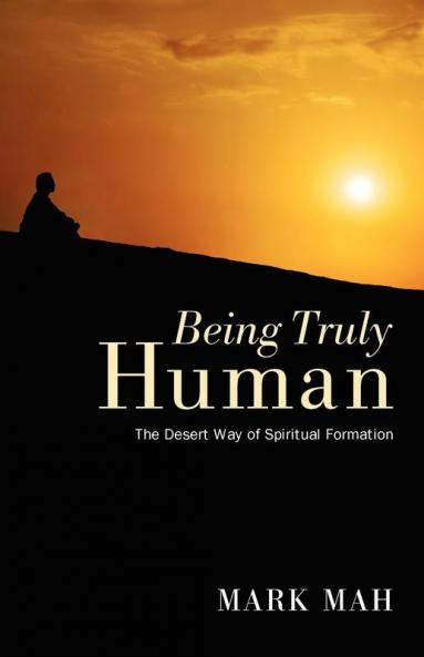 Being Truly Human: The Desert Way of Spiritual Formation