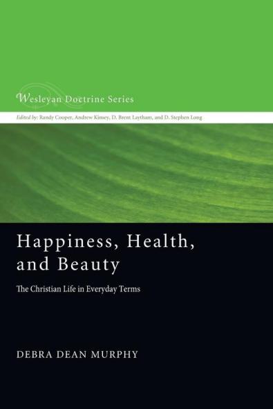 Happiness Health and Beauty: The Christian Life in Everyday Terms: 9 (Wesleyan Doctrine)