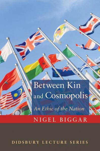 Between Kin and Cosmopolis: An Ethic of the Nation (Didsbury Lecture)