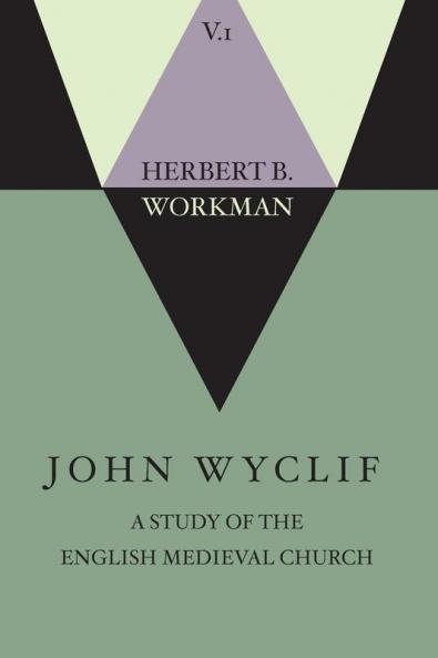 John Wyclif; A Study of the English Medieval Church Volume 1