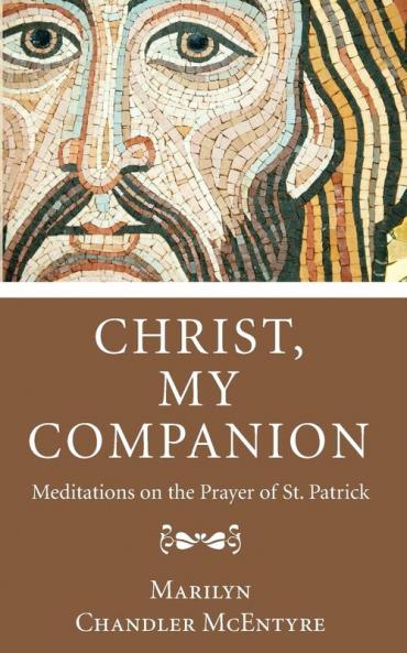 Christ My Companion: Meditations on the Prayer of St. Patrick