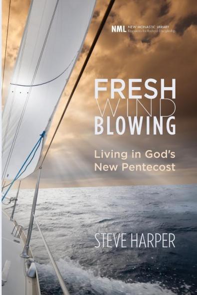 Fresh Wind Blowing: Living in God's New Pentecost: 13 (New Monastic Library: Resources for Radical Discipleship)
