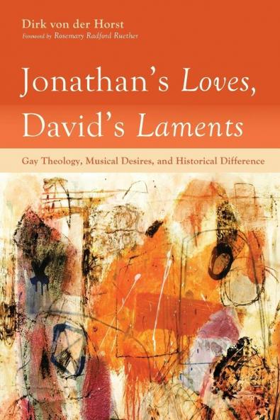 Jonathan's Loves David's Laments: Gay Theology Musical Desires and Historical Difference