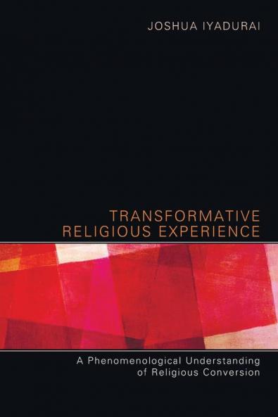Transformative Religious Experience: A Phenomenological Understanding of Religious Conversion