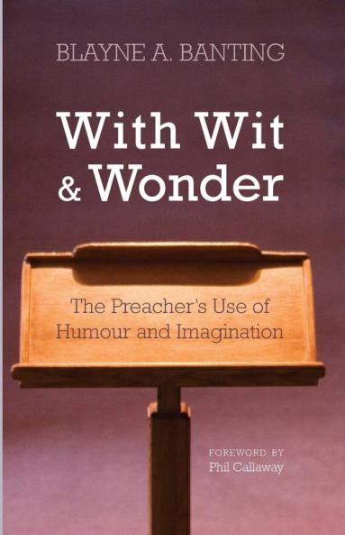 With Wit and Wonder: The Preacher's Use of Humour and Imagination