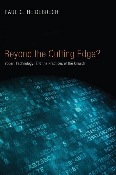 Beyond Cutting Edge?: Yoder Technology and the Practices of the Church