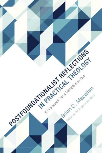 Postfoundationalist Reflections in Practical Theology: A Framework for a Discipline in Flux