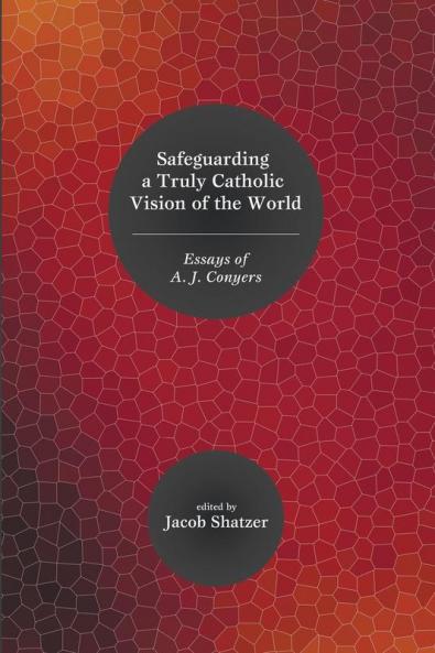 Safeguarding a Truly Catholic Vision of the World
