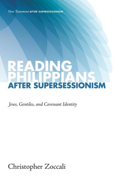 Reading Philippians after Supersessionism: Jews Gentiles and Covenant Identity (New Testament After Supersessionism)