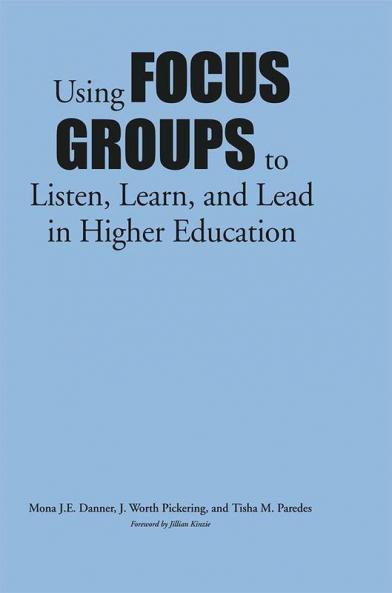 Using Focus Groups to Listen Learn and Lead in Higher Education