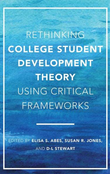 Rethinking College Student Development Theory Using Critical Frameworks