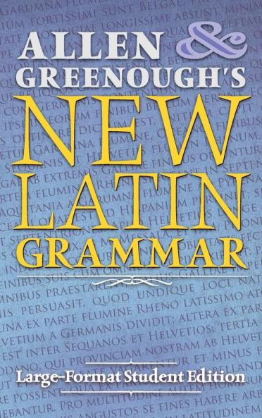 Allen and Greenough's New Latin Grammar: Large-Format Student Edition