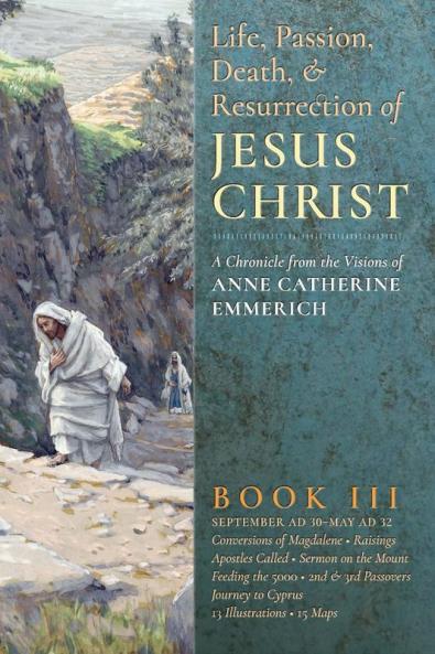 The Life Passion Death and Resurrection of Jesus Christ Book III