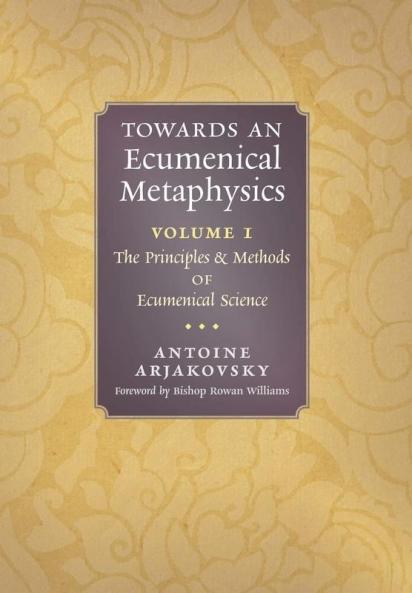 Towards an Ecumenical Metaphysics Volume 1