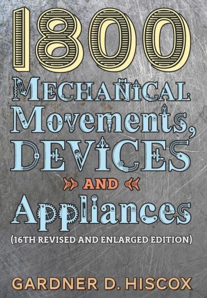 1800 Mechanical Movements Devices and Appliances (16th enlarged edition)