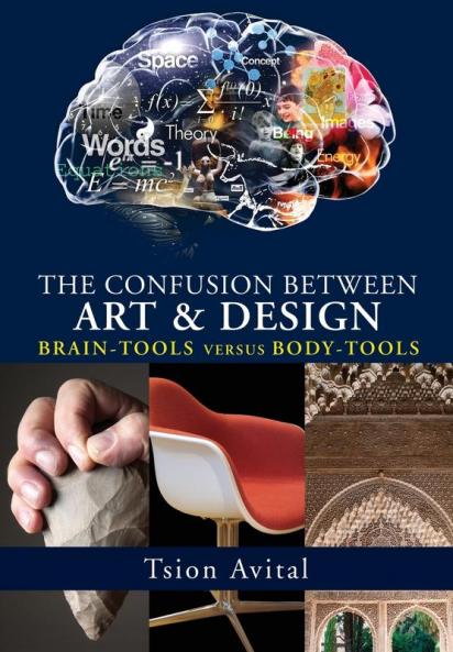 The Confusion Between Art and Design: Brain-Tools versus Body-Tools (Vernon Series in Art)
