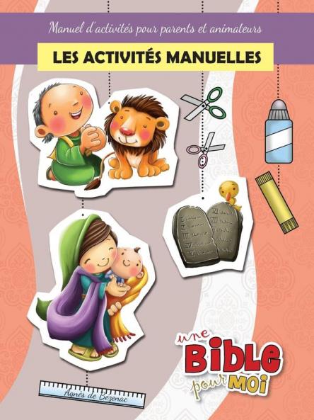 Les activités manuelles - Une Bible pour Moi: Manuel d'activités pour parents et animateurs