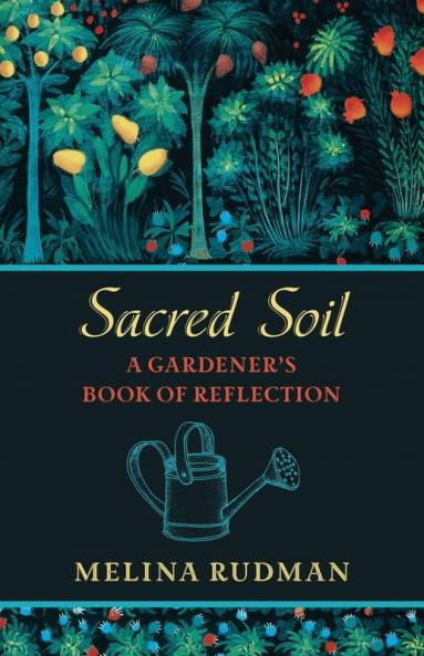 Sacred Soil: A Gardener's Book of Reflection