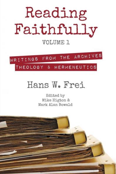 Reading Faithfully Volume 1: Writings from the Archives: Theology and Hermeneutics