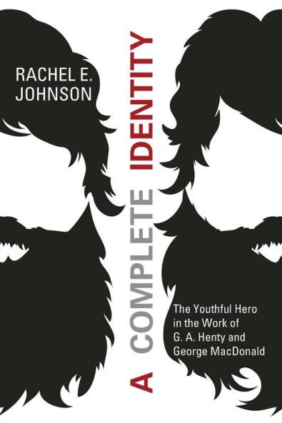 A Complete Identity: The Youthful Hero in the Work of G. A. Henty and George MacDonald