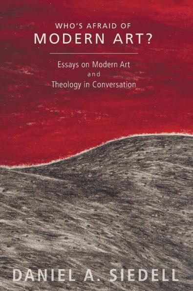 Who's Afraid of Modern Art?: Essays on Modern Art and Theology in Conversation