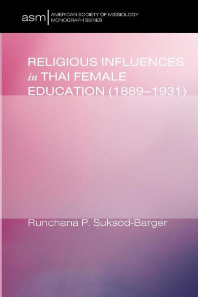 Religious Influences in Thai Female Education (1889-1931): 20 (American Society of Missiology Monograph)
